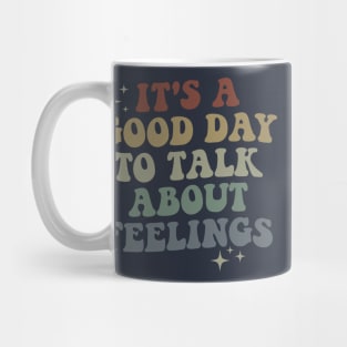 It's A Good Day to Talk About Feelings Mug